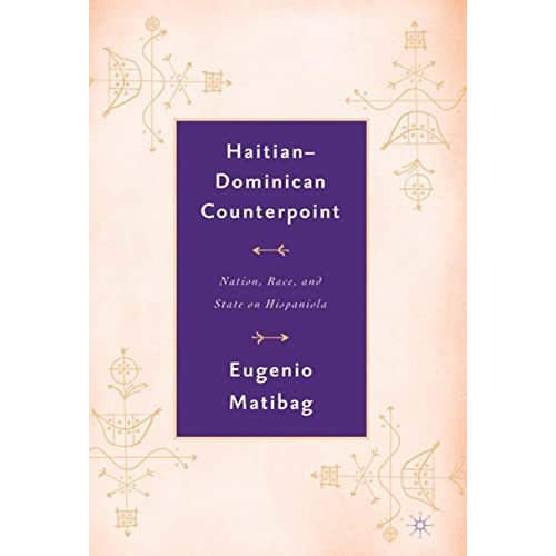 Haitian-Dominican Counterpoint: Nation, State, and Race on Hispaniola [Hardcover]