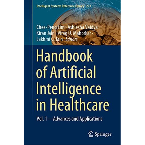 Handbook of Artificial Intelligence in Healthcare: Vol. 1 - Advances and Applica [Hardcover]