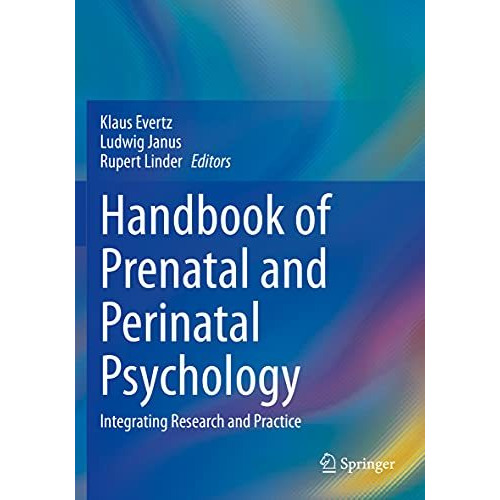 Handbook of Prenatal and Perinatal Psychology: Integrating Research and Practice [Paperback]