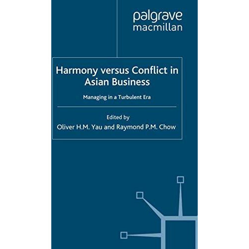 Harmony Versus Conflict in Asian Business: Managing in a Turbulent Era [Paperback]