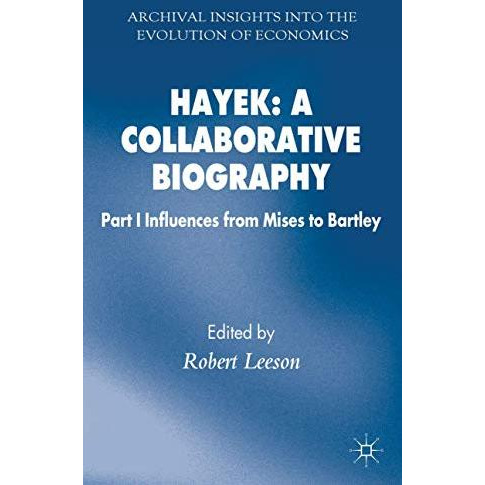 Hayek: A Collaborative Biography: Part 1 Influences from Mises to Bartley [Hardcover]