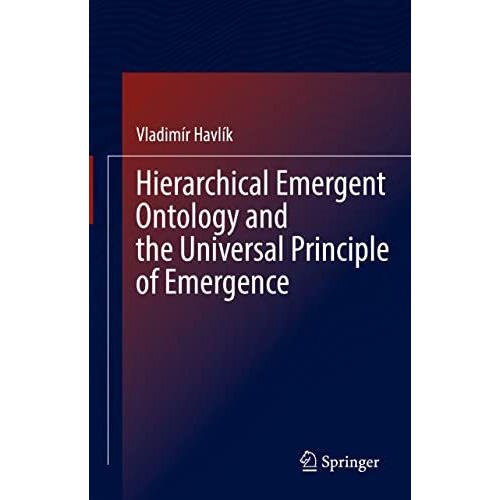 Hierarchical Emergent Ontology and the Universal Principle of Emergence [Hardcover]