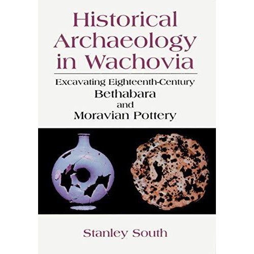 Historical Archaeology in Wachovia: Excavating Eighteenth-Century Bethabara and  [Paperback]