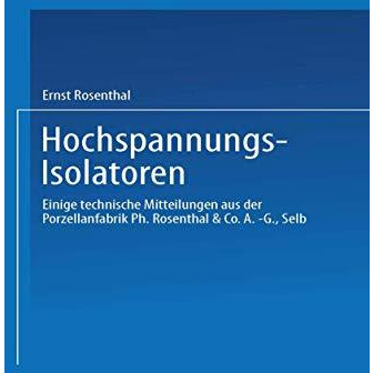 Hochspannungs-Isolatoren: Einige technische Mitteilungen aus der Porzellanfabrik [Paperback]