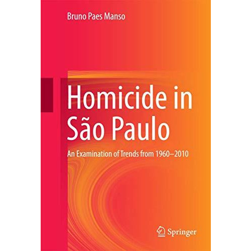 Homicide in S?o Paulo: An Examination of Trends from 1960-2010 [Hardcover]