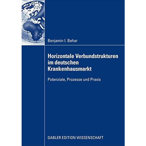 Horizontale Verbundstrukturen im deutschen Krankenhausmarkt: Potenziale, Prozess [Paperback]