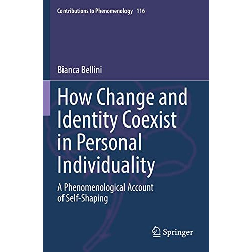 How Change and Identity Coexist in Personal Individuality: A Phenomenological Ac [Hardcover]