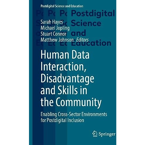 Human Data Interaction, Disadvantage and Skills in the Community: Enabling Cross [Hardcover]