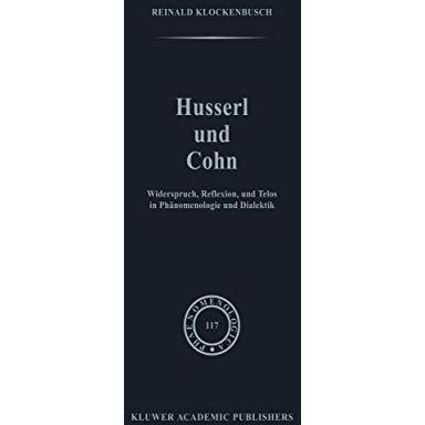 Husserl und Cohn: Widerspruch, Reflexion, und Telos in Ph?nomenologie und Dialek [Hardcover]