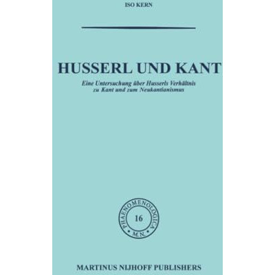 Husserl und Kant: Eine Untersuchung ?ber Husserls Verh?ltnis zu Kant und zum Neu [Paperback]