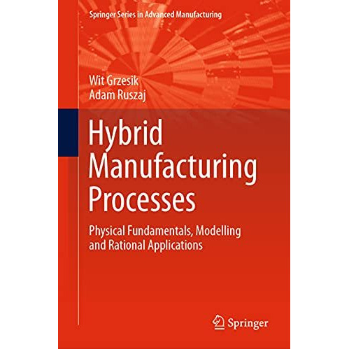 Hybrid Manufacturing Processes: Physical Fundamentals, Modelling and Rational Ap [Hardcover]