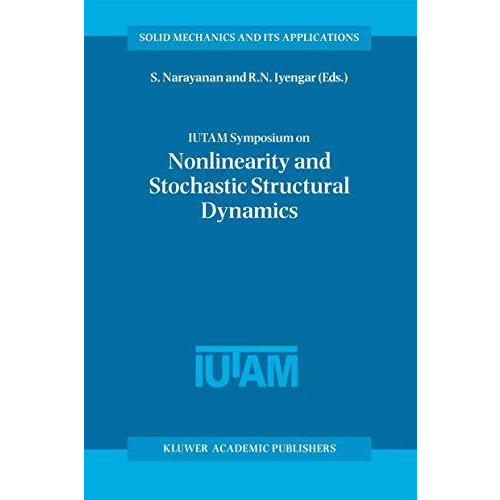 IUTAM Symposium on Nonlinearity and Stochastic Structural Dynamics: Proceedings  [Paperback]