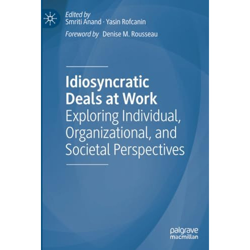 Idiosyncratic Deals at Work: Exploring Individual, Organizational, and Societal  [Paperback]