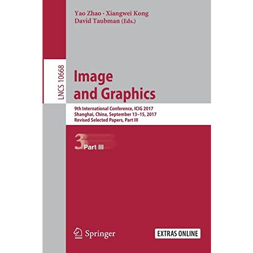 Image and Graphics: 9th International Conference, ICIG 2017, Shanghai, China, Se [Paperback]