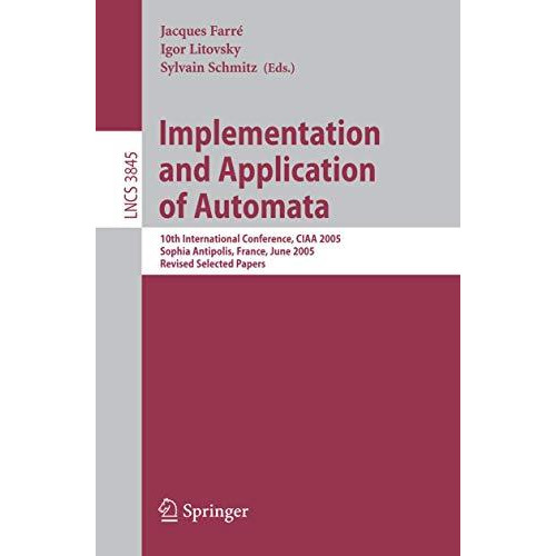 Implementation and Application of Automata: 10th International Conference, CIAA  [Paperback]