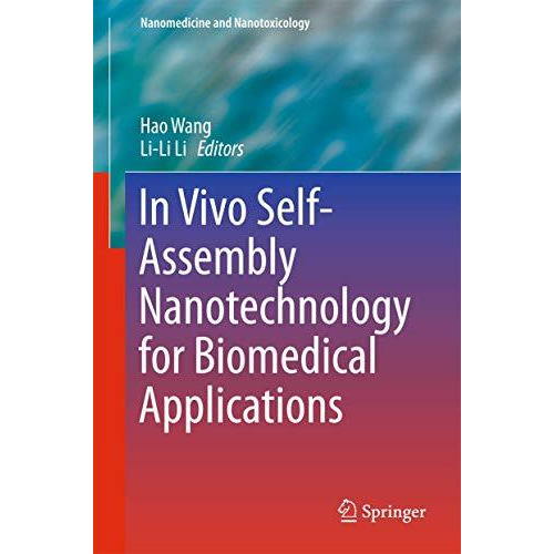 In Vivo Self-Assembly Nanotechnology for Biomedical Applications [Hardcover]