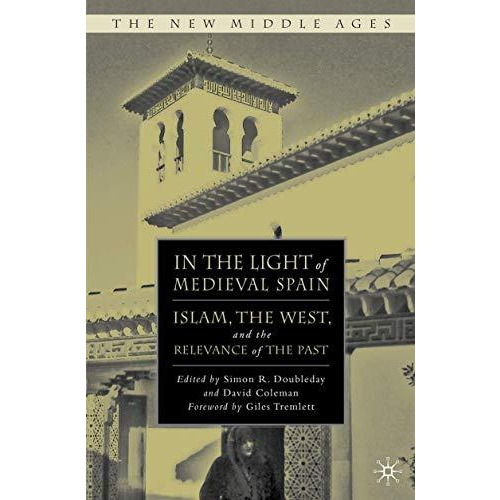 In the Light of Medieval Spain: Islam, the West, and the Relevance of the Past [Hardcover]