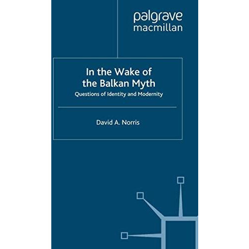 In the Wake of the Balkan Myth: Questions of Identity and Modernity [Paperback]