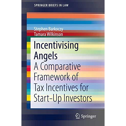 Incentivising Angels: A Comparative Framework of Tax Incentives for Start-Up Inv [Paperback]