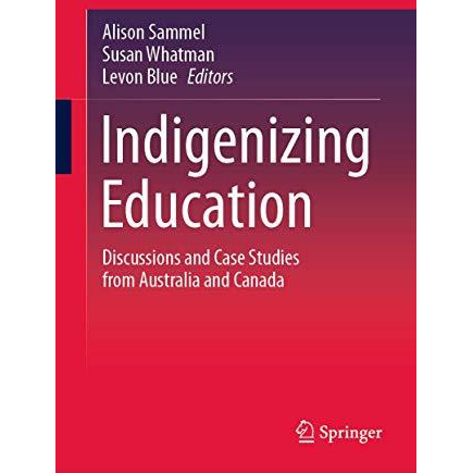 Indigenizing Education: Discussions and Case Studies from Australia and Canada [Hardcover]