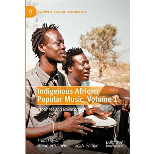 Indigenous African Popular Music, Volume 1: Prophets and Philosophers [Hardcover]