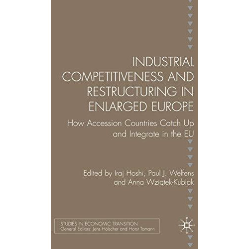 Industrial Competitiveness and Restructuring in Enlarged Europe: How Accession C [Hardcover]