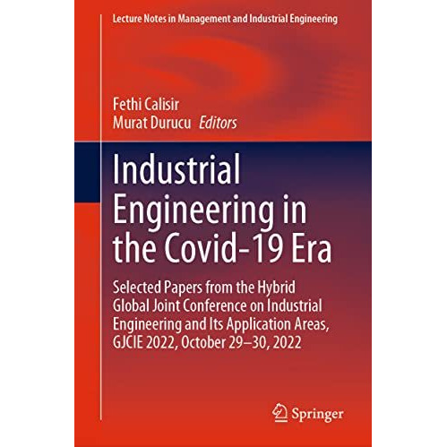 Industrial Engineering in the Covid-19 Era: Selected Papers from the Hybrid Glob [Hardcover]