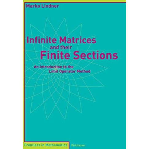 Infinite Matrices and their Finite Sections: An Introduction to the Limit Operat [Paperback]