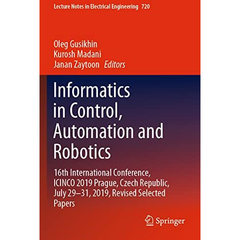 Informatics in Control, Automation and Robotics: 16th International Conference,  [Paperback]