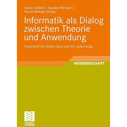 Informatik als Dialog zwischen Theorie und Anwendung: Festschrift f?r Volker Cla [Paperback]