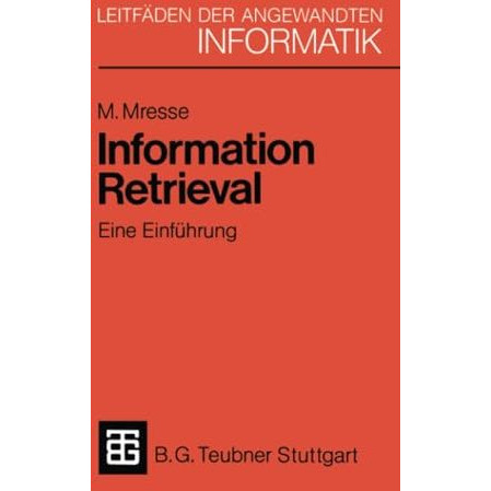 Information Retrieval - Eine Einf?hrung: Von der Theorie zur Praxis anhand einer [Paperback]