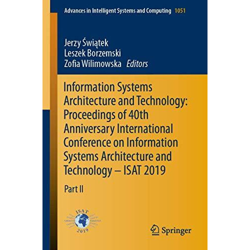 Information Systems Architecture and Technology: Proceedings of 40th Anniversary [Paperback]