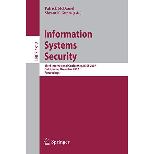 Information Systems Security: Third International Conference, ICISS 2007, Delhi, [Paperback]