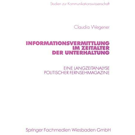 Informationsvermittlung im Zeitalter der Unterhaltung: Eine Langzeitanalyse poli [Paperback]