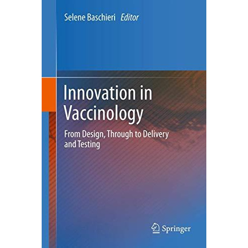 Innovation in Vaccinology: from design, through to delivery and testing [Paperback]