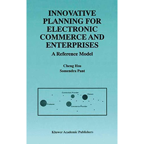 Innovative Planning for Electronic Commerce and Enterprises: A Reference Model [Hardcover]