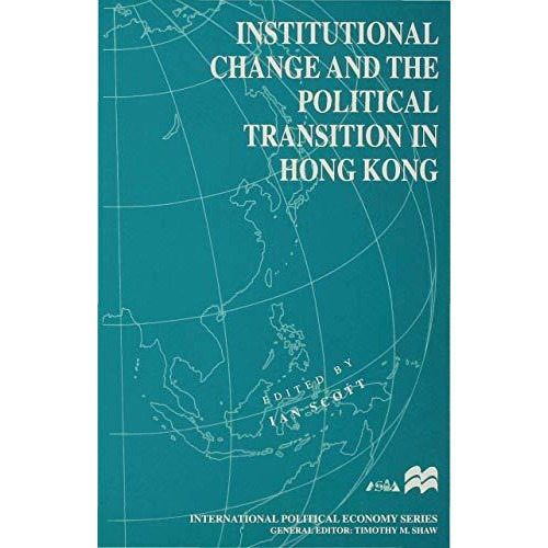 Institutional Change and the Political Transition in Hong Kong [Hardcover]