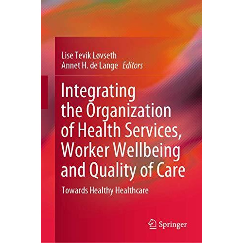 Integrating the Organization of Health Services, Worker Wellbeing and Quality of [Hardcover]