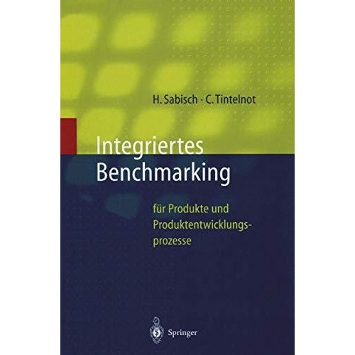 Integriertes Benchmarking: f?r Produkte und Produktentwicklungsprozesse [Hardcover]