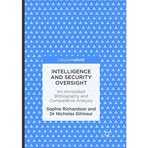 Intelligence and Security Oversight: An Annotated Bibliography and Comparative A [Paperback]