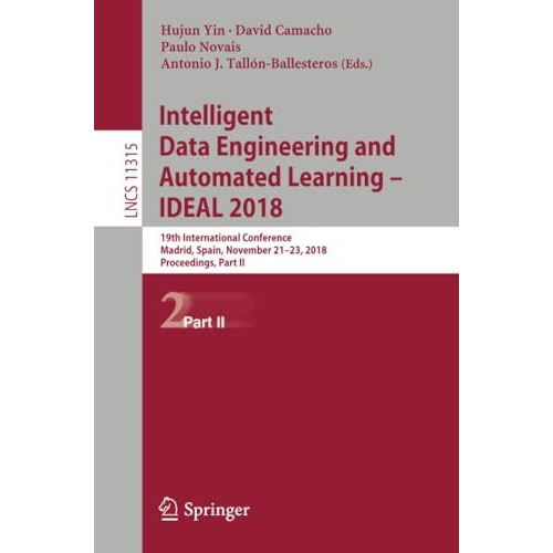 Intelligent Data Engineering and Automated Learning  IDEAL 2018: 19th Internati [Paperback]