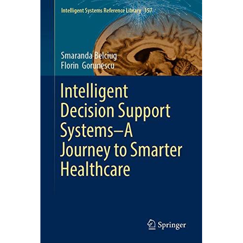 Intelligent Decision Support SystemsA Journey to Smarter Healthcare [Hardcover]