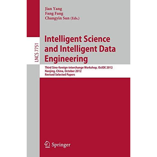 Intelligent Science and Intelligent Data Engineering: Third Sino-foreign-interch [Paperback]