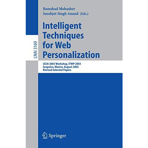 Intelligent Techniques for Web Personalization: IJCAI 2003 Workshop, ITWP 2003,  [Paperback]