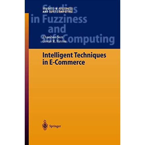 Intelligent Techniques in E-Commerce: A Case Based Reasoning Perspective [Hardcover]