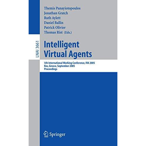 Intelligent Virtual Agents: 5th International Working Conference, IVA 2005, Kos, [Paperback]