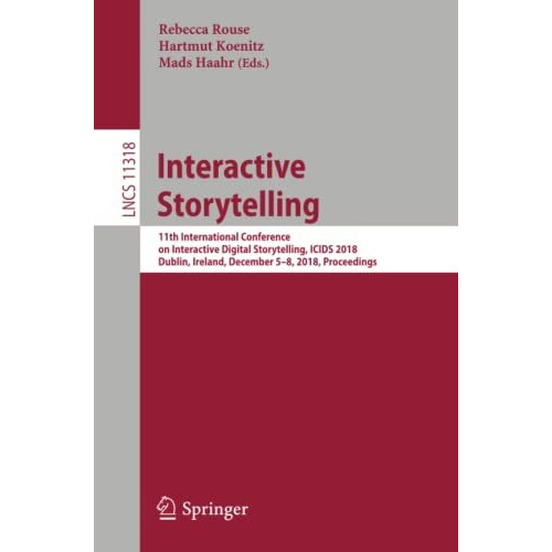 Interactive Storytelling: 11th International Conference on Interactive Digital S [Paperback]