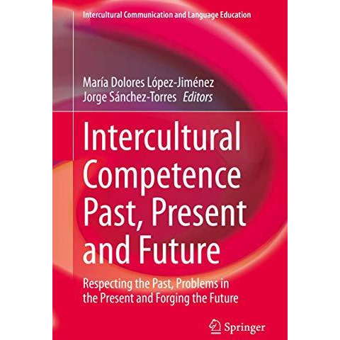 Intercultural Competence Past, Present and Future: Respecting the Past, Problems [Hardcover]