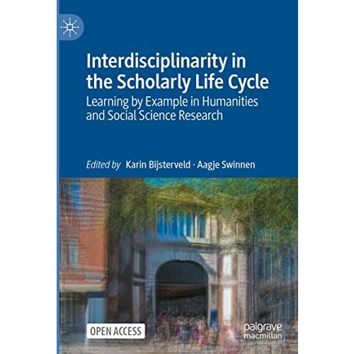 Interdisciplinarity in the Scholarly Life Cycle: Learning by Example in Humaniti [Hardcover]