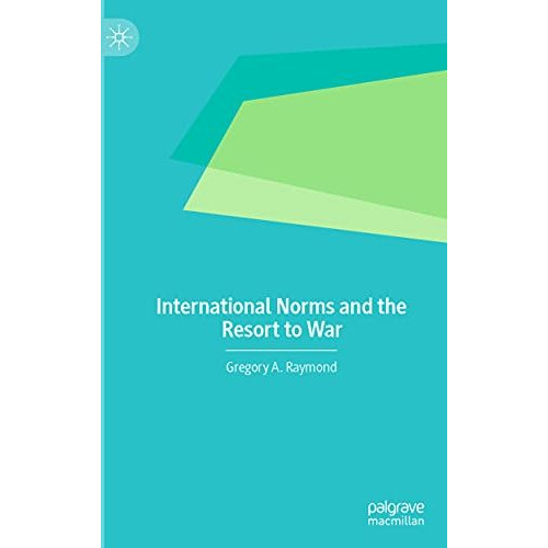 International Norms and the Resort to War [Paperback]